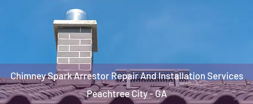  Chimney Spark Arrestor Repair And Installation Services Peachtree City - GA