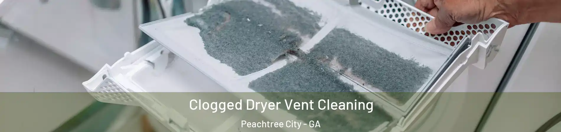  Clogged Dryer Vent Cleaning Peachtree City - GA