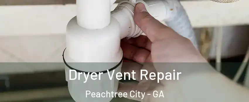  Dryer Vent Repair Peachtree City - GA