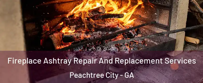  Fireplace Ashtray Repair And Replacement Services Peachtree City - GA