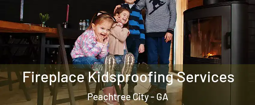  Fireplace Kidsproofing Services Peachtree City - GA