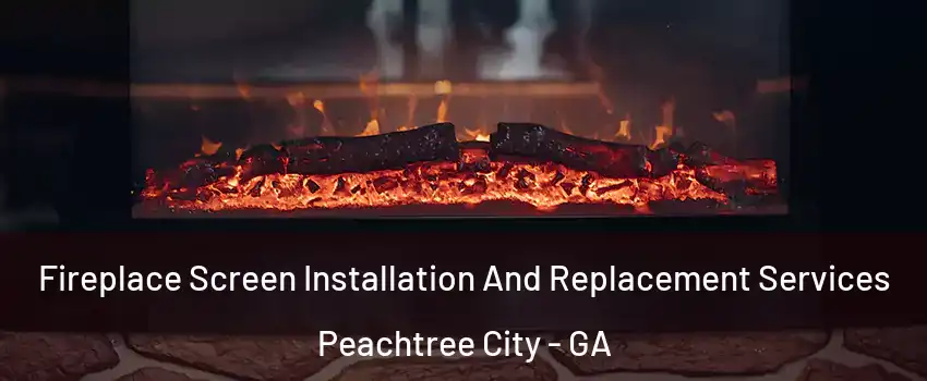  Fireplace Screen Installation And Replacement Services Peachtree City - GA