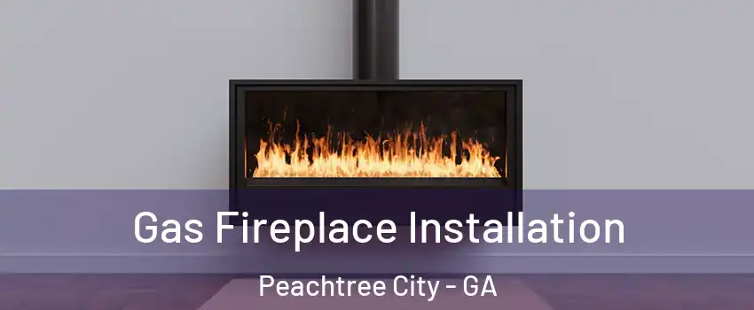  Gas Fireplace Installation Peachtree City - GA