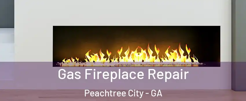  Gas Fireplace Repair Peachtree City - GA