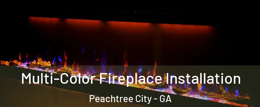  Multi-Color Fireplace Installation Peachtree City - GA