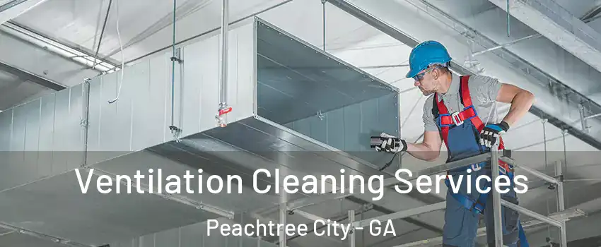  Ventilation Cleaning Services Peachtree City - GA